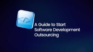 A Guide to Start Software Development Outsourcing