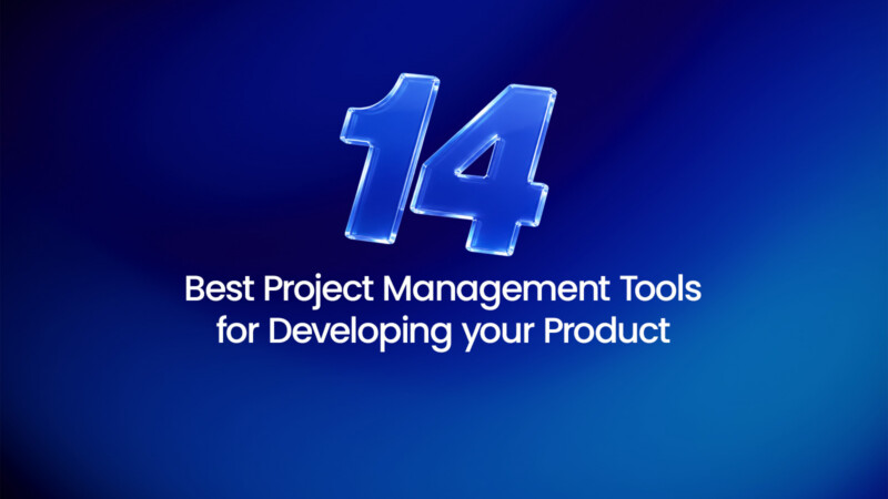 14 Best Project Management Tools for Developing your Product