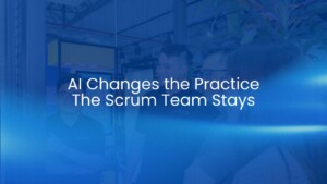 AI Changes the Practice. The Scrum Team Stays
