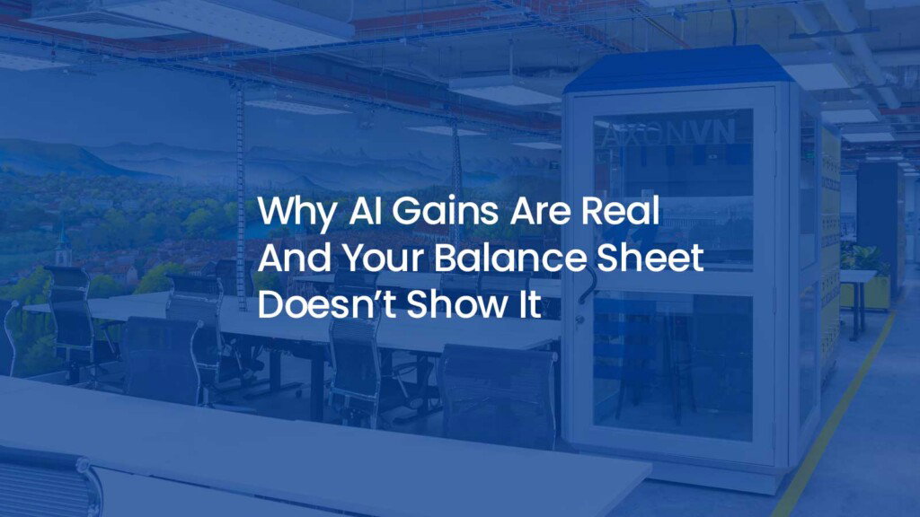 Why AI gains are real and your balance sheet doesn't show it