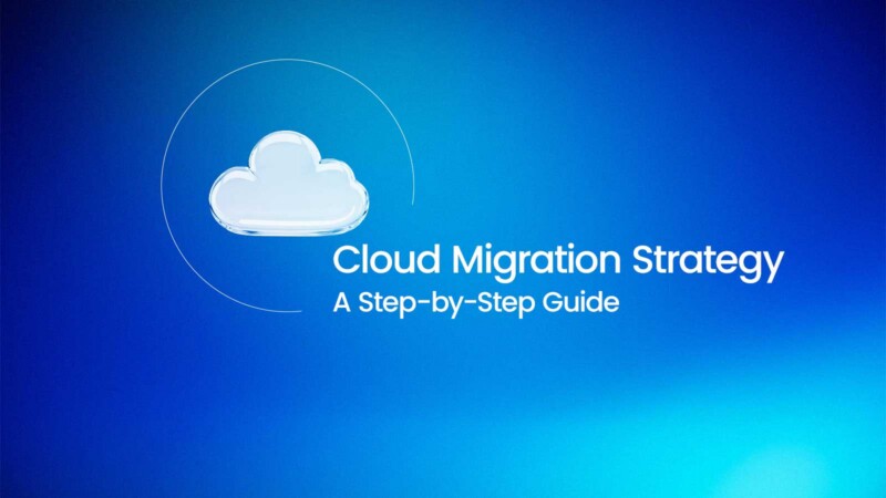 Cloud Migration Strategy: A Step-by-Step Guide
