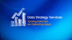 Data Strategy Services: Turning Data into an Operating Asset
