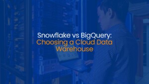 Snowflake vs BigQuery: Choosing a Cloud Data Warehouse