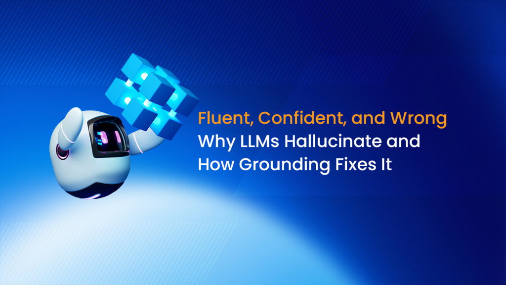 Fluent, Confident, and Wrong: Why LLMs Hallucinate and How Grounding Fixes It