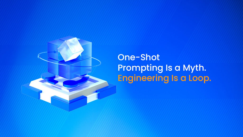 One-Shot Prompting Is a Myth. Engineering Is a Loop